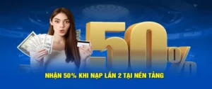 Nạp Lần 2 Tặng 50% Để Trải Nghiệm Sòng Bạc VUABET 5 Nạp Lần 2 Tặng 50% Để Trải Nghiệm Sòng Bạc VUABET