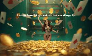Thưởng nạp Good88 - Nhận Ngay 30% Khi Quay Hũ Lần Đầu Cực Hấp Dẫn 8 Thưởng nạp Good88